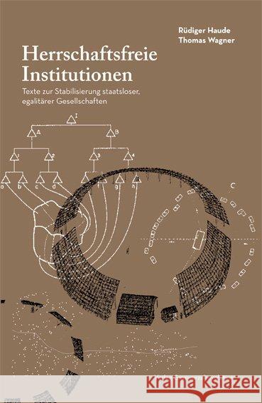 Herrschaftsfreie Institutionen : Texte zur Stabilisierung staatsloser, egalitärer Gesellschaften Haude, Rüdiger; Wagner, Thomas 9783939045373