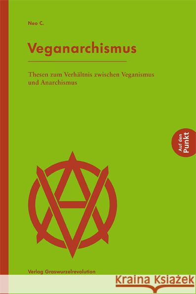 Veganarchismus C., Neo 9783939045489 Graswurzelrevolution
