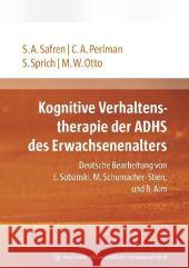 Kognitive Verhaltenstherapie des ADHS des Erwachsenenalters : Deutsche Bearbeitung Safren, Steven A.  Perlman, Carol A.  Sprich, Susan  9783939069652