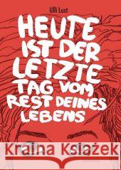 Heute ist der letzte Tag vom Rest deines Lebens : Ausgezeichnet mit dem ICOM Independent-Comic-Preis, Kategorie Bester Independent Comic 2010 Lust, Ulli   9783939080367