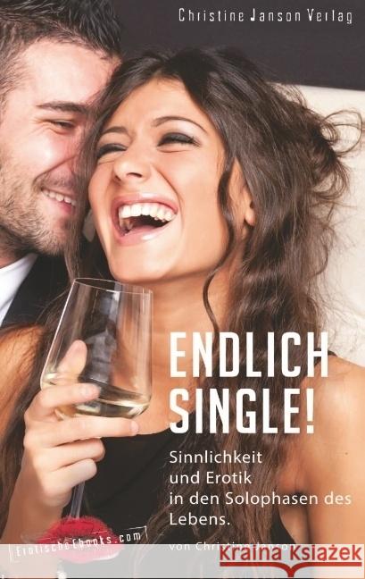 Endlich Single! Sinnlichkeit und Erotik in den Solophasen des Lebens. : Inspirationen für neugierige Frauen Janson, Christine 9783939229940 Christine Janson Verlag