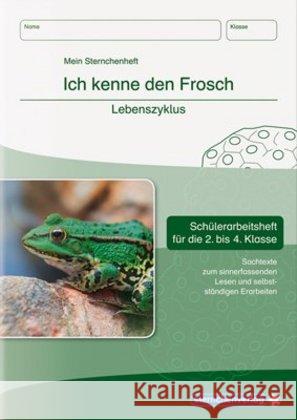Ich kenne den Frosch - Lebenszyklus : Schülerarbeitsheft für die 2. bis 4. Klasse mit Sachtexten zum sinnerfassenden Lesen und selbstständigen Erarbeiten Langhans, Katrin 9783939293439 Sternchenverlag