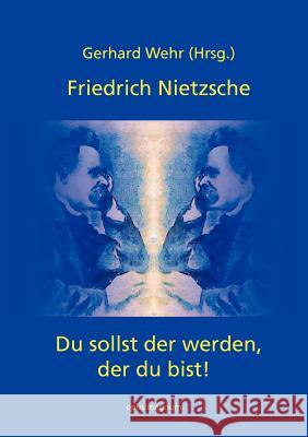 Friedrich Nietzsche: Du sollst der werden, der du bist Wehr, Gerhard 9783939322672