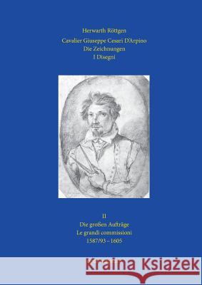 Cavalier Giuseppe Cesari D'Arpino: Die Zeichnungen II - I Disegni - II Röttgen, Herwarth 9783939322733