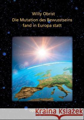 Die Mutation des Bewusstsseins fand in Europa statt Willy Obrist 9783939322795 Opus Magnum