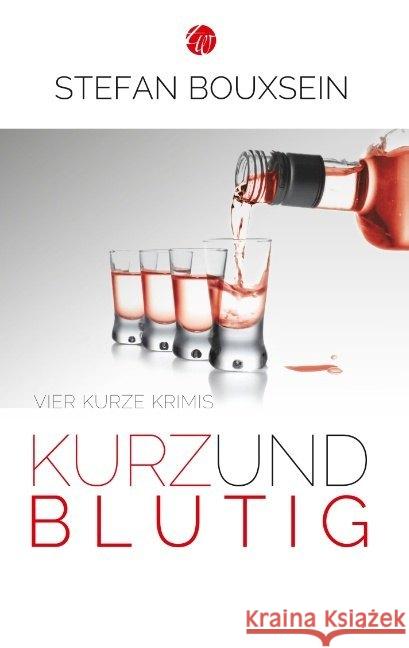 Kurz & Blutig : Vier kurze Krimis Bouxsein, Stefan 9783939362227 Traumwelt Verlag