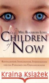 The Children of Now : Kristallkinder, Indigokinder, Sternenkinder und das Phänomen der Übergangskinder Losey, Meg Blackburn   9783939373094 Amra