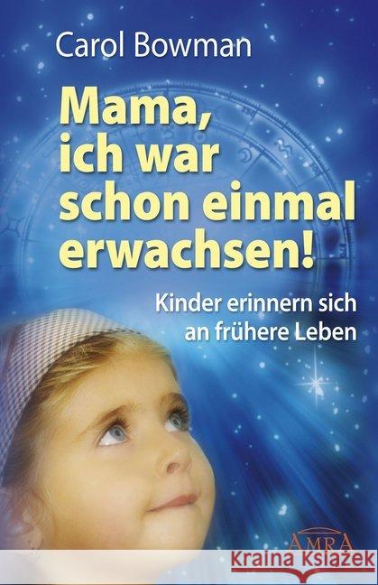 Mama, ich war schon einmal erwachsen! : Kinder erinnern sich an frühere Leben Bowman, Carol 9783939373537