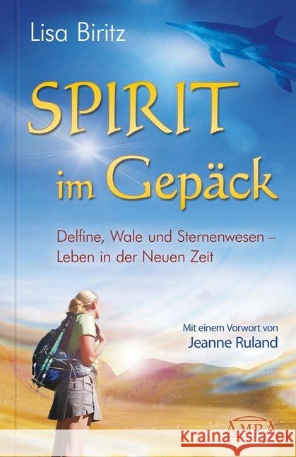 Spirit im Gepäck : Delfine, Wale und Sternenwesen - Leben in der Neuen Zeit Biritz, Lisa 9783939373919 Amra