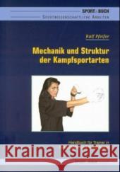 Mechanik und Struktur der Kampfsportarten : Handbuch für Trainer in Kampfsport und Kampfkunst. Diss. Pfeifer, Ralf   9783939390039