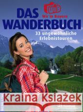 Das 'Wir in Bayern'-Wanderbuch : 33 ungewöhnliche Erlebnistouren. Das Begleitbuch zur Wanderreihe im Bayerischen Fernsehen Bauregger, Heinrich   9783939499053 Berg & Tal