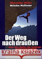 Der Weg nach draußen : Von der Halle ins Gebirge. Ein Kletterlehrbuch Huber, Alexander; Mailänder, Nicholas 9783939499114