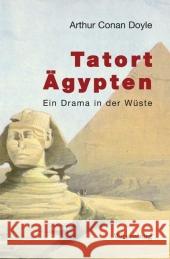 Tatort Ägypten : Ein Drama in der Wüste Doyle, Arthur C. Hillich, Reinhard  9783939518747 Wiesenburg