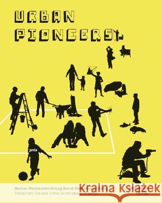 Urban Pioneers: Stadtentwicklung durch Zwischennutzung Senatsverwaltung f. Stadtentwicklung 9783939633280 JOVIS Verlag