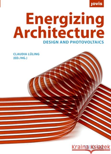 Energizing Architecture: Design and Photovoltaics Lühling, Claudia 9783939633716 Jovis