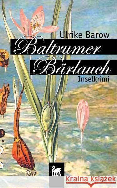 Baltrumer Bärlauch : Inselkrimi Barow, Ulrike   9783939689317 Leda Verlag