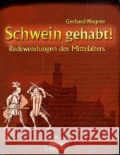 Schwein gehabt! : Redewendungen des Mittelalters Wagner, Gerhard 9783939722311 Regionalia Verlag