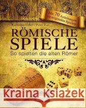 Römische Spiele : So spielten die alten Römer Uebel, Katharina; Buri, Peter 9783939722328 Regionalia Verlag