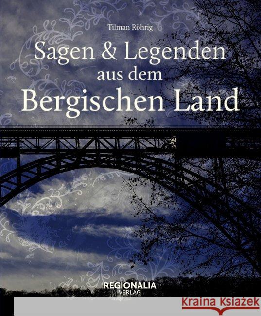 Sagen & Legenden aus dem Bergischen Land Röhrig, Tilman 9783939722625 Regionalia Verlag