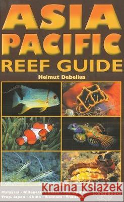 Asia Pacific Reef Guide: Malaysia, Indonesia, Palau, Philippines, Tropical Japan, China, Vietnam, Thailand: 2013 H. Debelius 9783939767510 ConchBooks