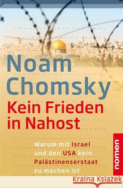 Kein Frieden in Nahost : Warum mit Israel und den USA kein Palästinenserstaat zu machen ist Chomsky, Noam 9783939816539 Nomen