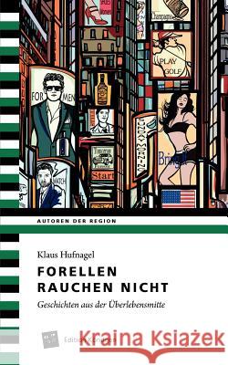 Forellen rauchen nicht: Geschichten aus der Überlebensmitte Klaus Hufnagel 9783939843405 Edition Kondgen