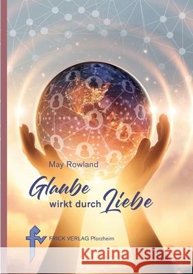 Glaube wirkt durch Liebe May Rowland 9783939862543 Frick Verlag Gmbh