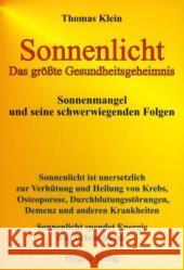 Sonnenlicht : Das größte Gesundheitsgeheimnis. Sonnenmangel und seine schwerwiegenden Folgen Klein, Thomas   9783939865025