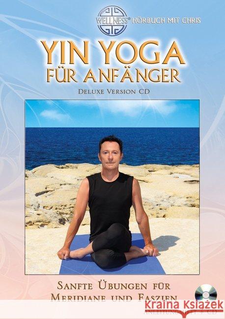 Yin Yoga für Anfänger, 1 Audio-CD (Deluxe Version) : Sanfte Übungen für Meridiane und Faszien. Mit Anleitungsheft Chris 9783939867494