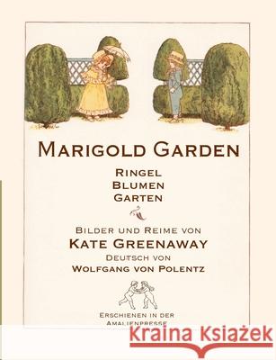 Marigold Garden / RingelBlumenGarten: Bilder und Reime, englisch und deutsch Kate Greenaway, Wolfgang Von Polentz 9783939904359