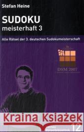 Sudoku, meisterhaft. Bd.3 : Alle Rätsel der 3. deutschen Sudokumeisterschaft Heine, Stefan   9783939940111 Presse Service Heine