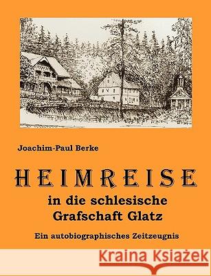 Heimreise in die schlesische Grafschaft Glatz: Ein autobiographisches Zeitzeugnis Berke, Joachim 9783940016997