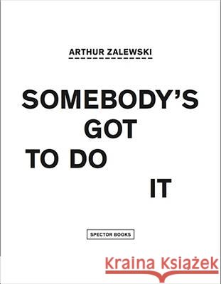 Somebody's Got to Do it Arthur Zalewski, Markus Dressen, Vera Maria Kaspar 9783940064073 Spector Books