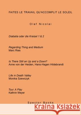 Faites Le Travail Qu'Accomplit Le Soleil Olaf Nicolai, Veit Gorner, Anne von der Heiden, Olaf Nicolai, Kathrin Meyer, Veit Gorner 9783940064134