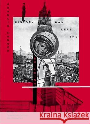 History Has Left the Building Francis Hunger, Inke Arns, Fabian Saavedra-Lara 9783940064509