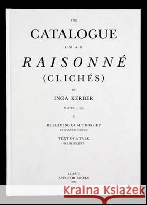 Catalogue Raisonne: (Cliches) Inga Kerber 9783940064769 Spector Books