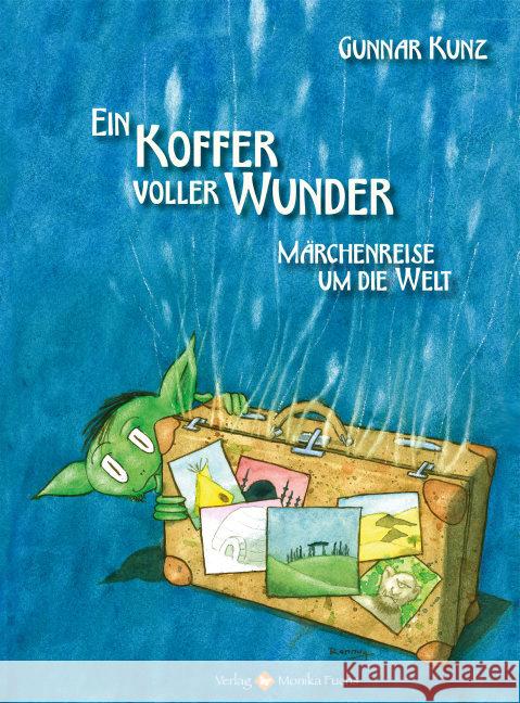 Ein Koffer voller Wunder : Märchenreise um die Welt Kunz, Gunnar 9783940078827