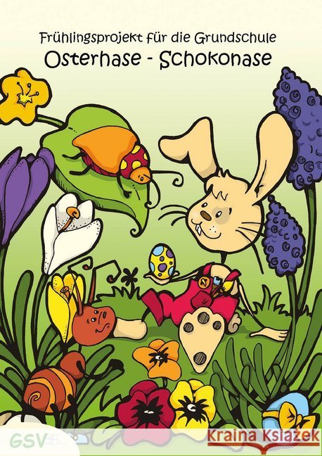 Osterhase - Schokonase. Frühlingsprojekt für die Grundschule Küster, Elvira 9783940253934 GSV Learning