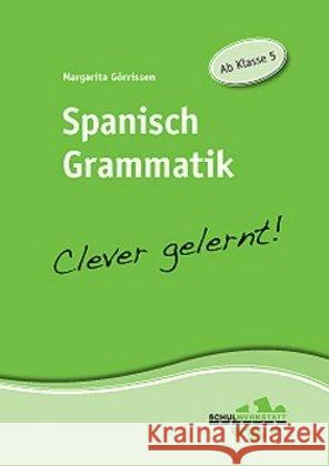 Spanisch Grammatik - Clever gelernt! : Ab Klasse 5 Görrissen, Margarita 9783940257086 Schulwerkstatt