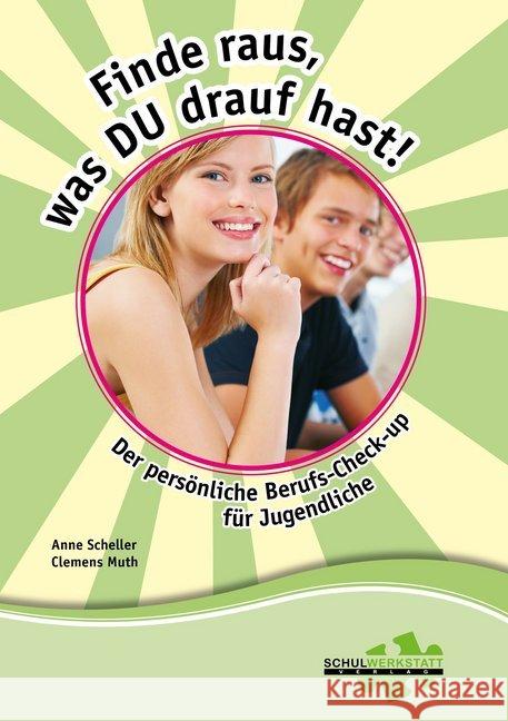 Finde raus, was du drauf hast! : Der persönliche Berufs-Check-Up für Jugendliche Scheller, Anne; Muth, Clemens 9783940257123