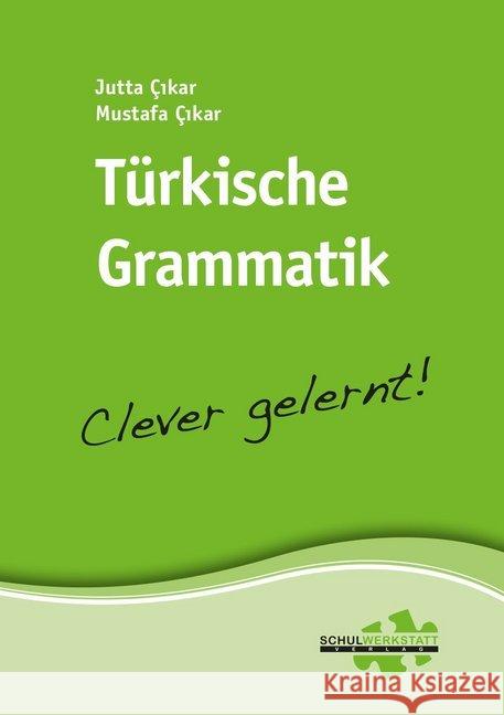 Türkische Grammatik - clever gelernt Çikar, Jutta; Cikar, Mustafa 9783940257468 Schulwerkstatt