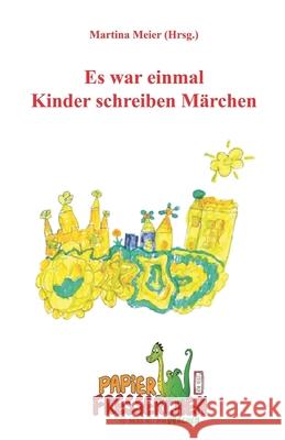 Es war einmal - Kinder schreiben Märchen Meier, Martina 9783940367006 Papierfresserchens Mtm-Verlag