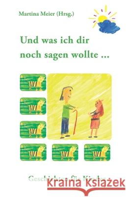 Und was ich dir noch sagen wollte ...: Geschichten für Kinder Meier, Martina 9783940367020 Papierfresserchens Mtm-Verlag