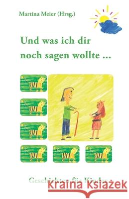 Und was ich dir noch sagen wollte ...: Geschichten für Kinder Meier, Martina 9783940367020