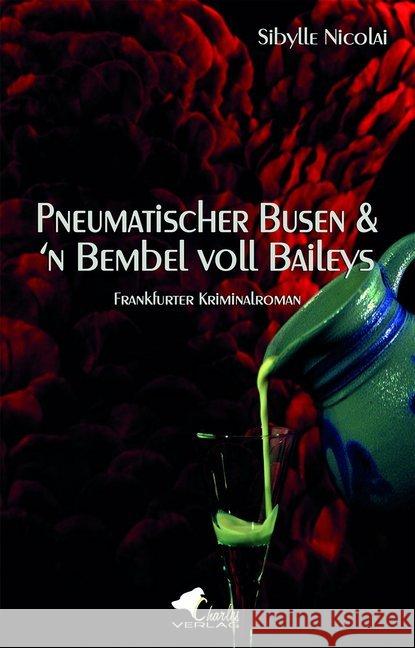 Pneumatischer Busen & 'n Bembel voll Baileys : Frankfurter Kriminalroman Nicolai, Sibylle 9783940387615