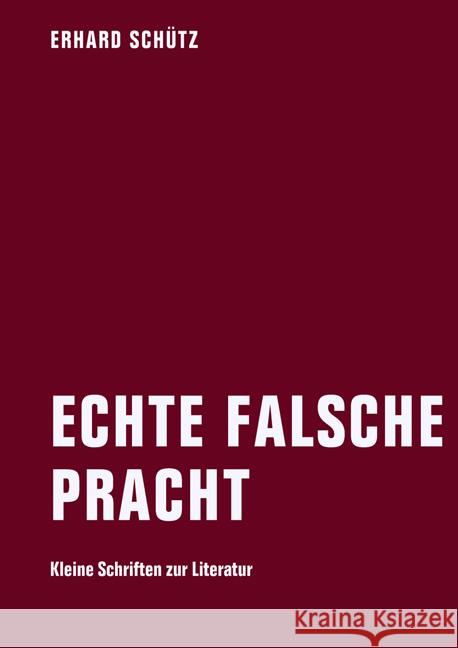 Echt falsche Pracht : Kleine Schriften zur Literatur Schütz, Erhard 9783940426932 Verbrecher Verlag