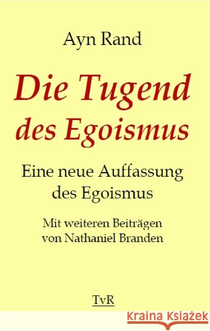 Die Tugend des Egoismus : Eine neue Auffassung des Egoismus Rand, Ayn 9783940431554 TvR Medienverlag