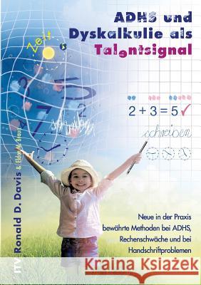 ADHS und Dyskalkulie als Talentsignal: Neue in der Praxis bewährte Methoden bei ADHS, Rechenschwäche und bei Handschriftproblemen Ronald D Davis, Eldon M Braun 9783940493125