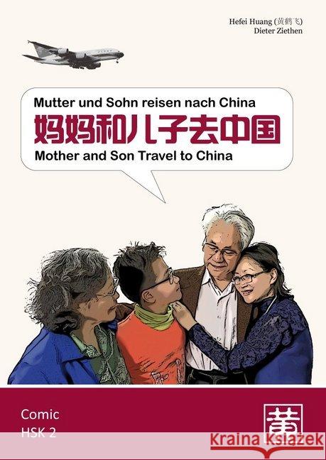 Mutter und Sohn reisen nach China. Mother ans Son Travel to China : Chinesischer Comic ab dem HSK 2 Huang, Hefei; Ziethen, Dieter 9783940497741