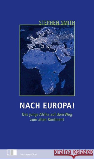 Nach Europa! : Das junge Afrika auf dem Weg zum alten Kontinent Smith, Stephen 9783940524751 Edition FotoTapeta